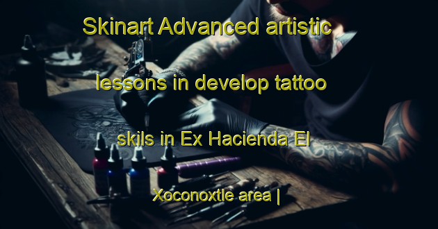 Skinart Advanced artistic lessons in develop tattoo skils in Ex Hacienda El Xoconoxtle area | TattooTraining | TattooClasses | SkinartTraining-Mexico